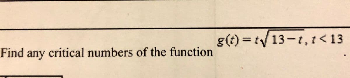 g(t)%3Dt13-t,t<13
Find any critical numbers of the function
