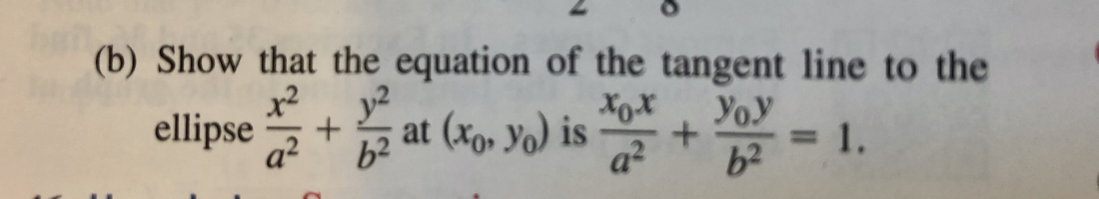 b) Show that the equation of the tangent line to the
x², y?
Xox
at (xo, Yo) is
Yo.y
+
a²
ellipse
31.
a²
b²
b2
