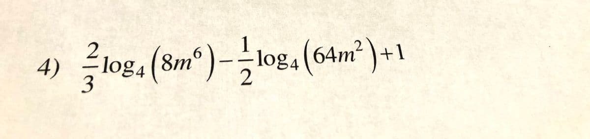 4)
log4(8m°)-log, (64m?)+1
2
