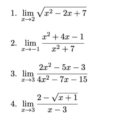 1. lim vx2 – 2x + 7
x→2
x2 + 4x – 1
2. lim
x→-1
x2 + 7
2x2 – 5x – 3
3. lim
т—3 4х2 — 7х — 15
2 - Vx +1
4. lim
x – 3
