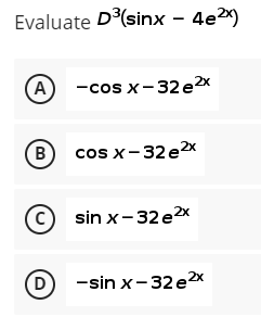 Evaluate D(sinx – 4e)
(A) -cos x -32 е2х
B cos x-32 e
x
C sin x-32ex
(D
-sin x-32 e2x
