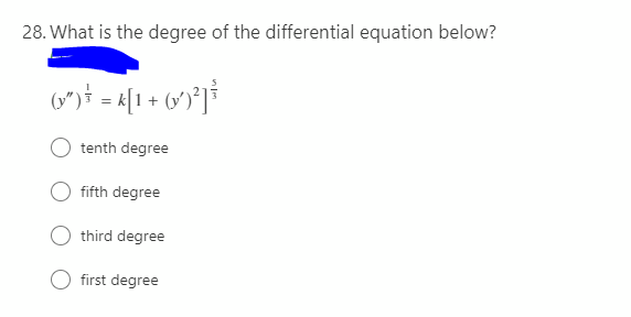 28. What is the degree of the differential equation below?
tenth degree
fifth degree
third degree
first degree
