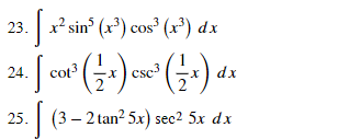 x2 sin (x³) cos (x³) dx
23.
со
24.
cot3
csc3
dx
25.
| (3 – 2 tan? 5x) sec2 5x dx
