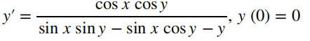 cos x cos y
y':
y (0) = 0
sin x sin y – sin x cos y – y
