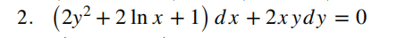 2. (2y2 +2 In x +1) dx +2x ydy = 0
