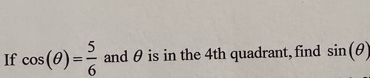 5
If cos (0) and is in the 4th quadrant, find sin (0)
==
6