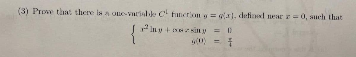 (3) Prove that there is a one-variable C function y g(x), defined near a 0, such that
%3D
r In y + cos sin y
= 0
g(0)
%3D
