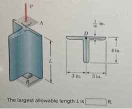 P
B
3 in.
The largest allowable length Lis
310
3 in.
4 in.
ft.