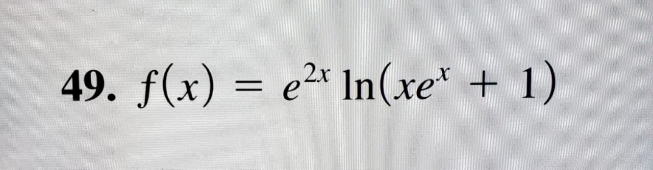 49. f(x) = e2* In(xe* + 1)

