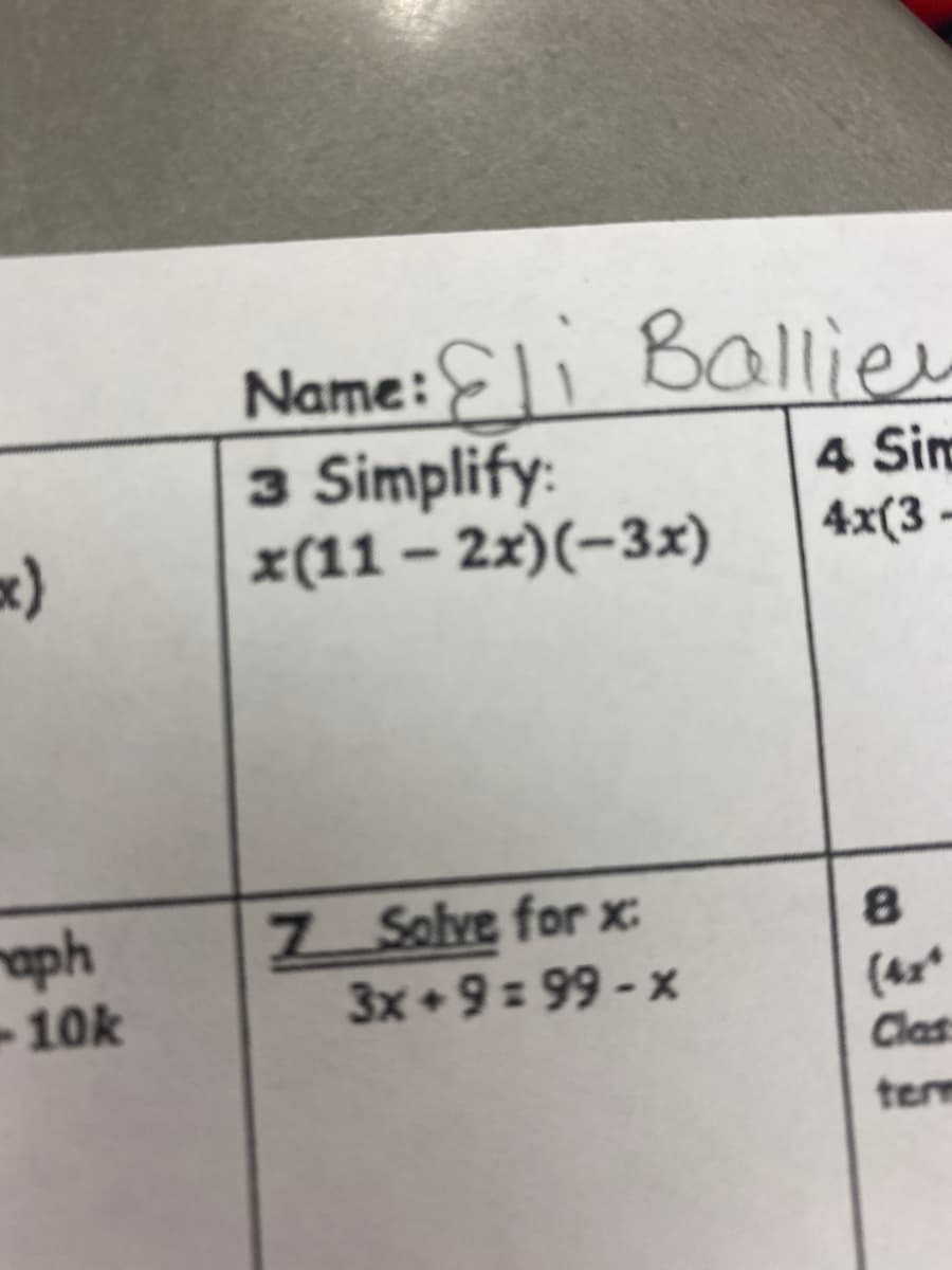 Name:|i Ballier
3 Simplify:
x(11 – 2x)(-3x)
4 Sin
x)
4x(3 -
aph
-10k
Z Solve for x:
3x+9= 99 - x
Clas
term
