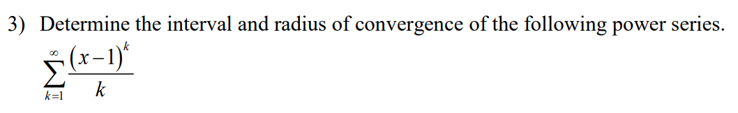 3) Determine the interval and radius of convergence of the following power series.
k
5(r-1)*
k=1
