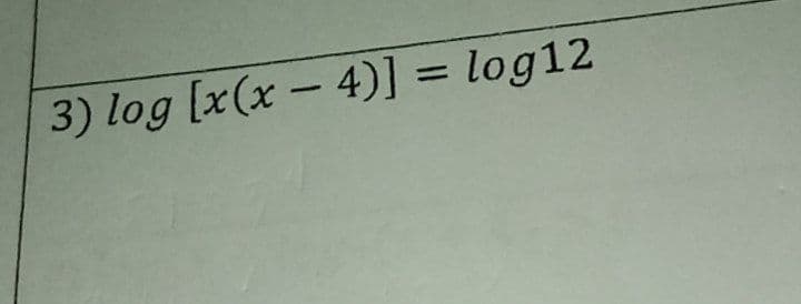3) log [x(x – 4)] = log12
%3D
