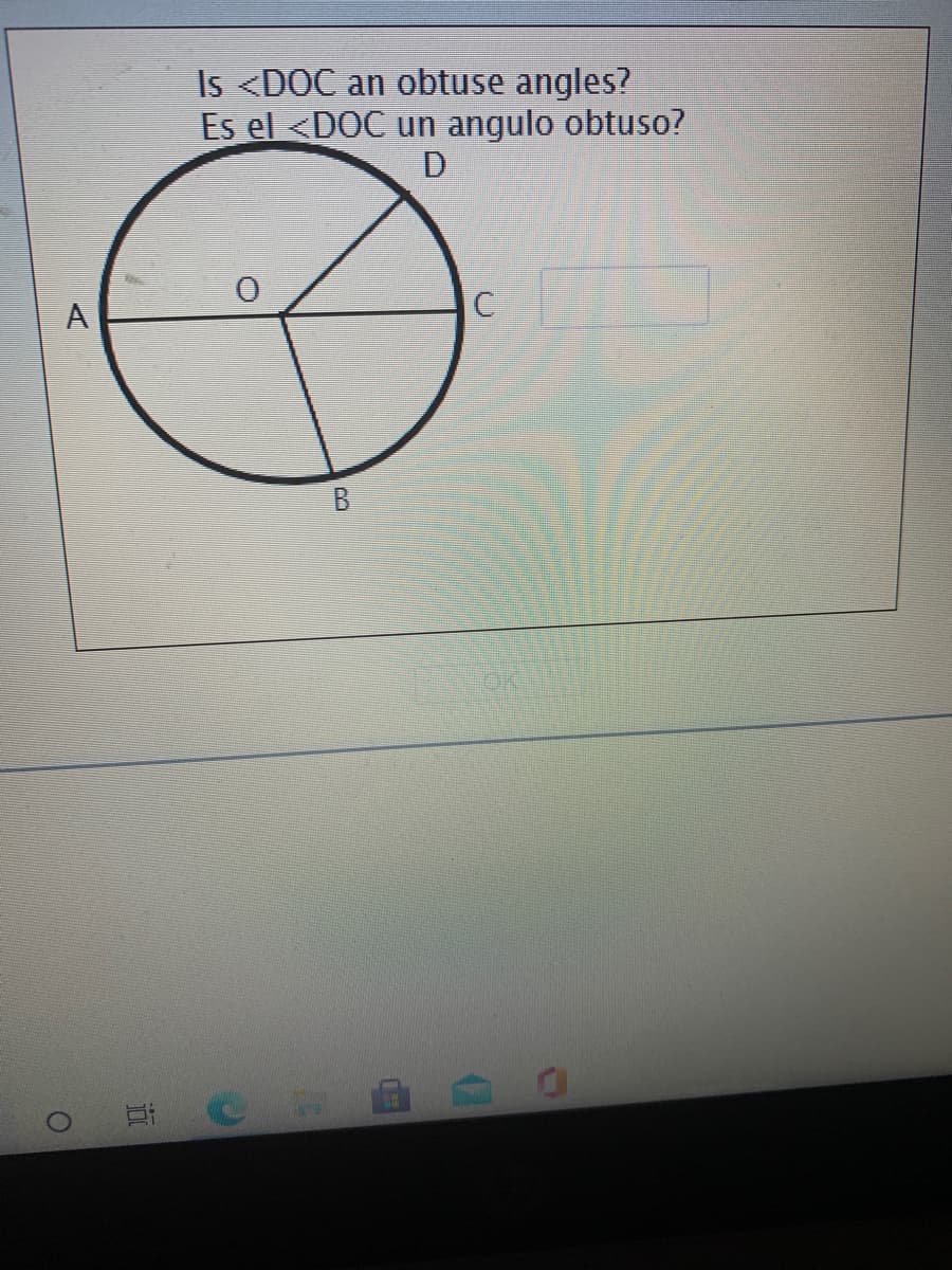 Is <DOC an obtuse angles?
Es el <DOC un angulo obtuso?
A
ok
B.
