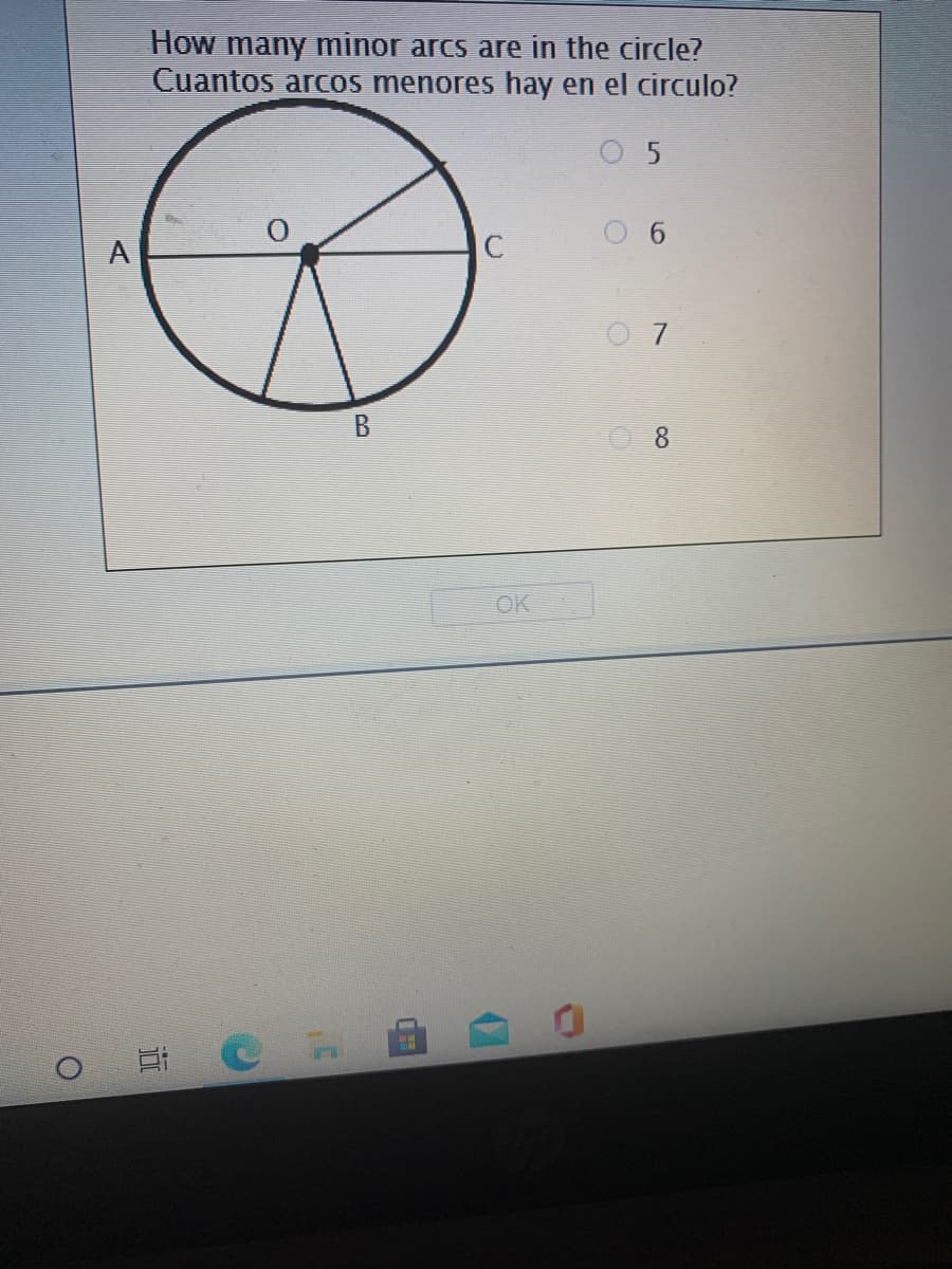 How many minor arcs are in the circle?
Cuantos arcos menores hay en el circulo?
0 7
8.
OK
近
