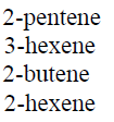 2-pentene
3-hexene
2-butene
2-hexene
