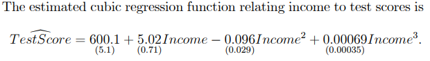 The estimated cubic regression function relating income to test scores is
Test Score = 600.1+5.02Income - 0.096Income² +0.00069Income³.
(5.1) (0.71)
(0.029)
(0.00035)