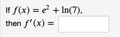 If f(x) = e + In(7),
then f' (x) =
