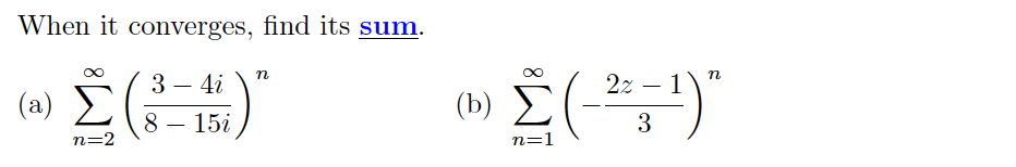 When it converges, find its sum.
n
n
3 – 4i
2z – 1
(a)
(b)
8 – 15i
3
n=2
n=1
