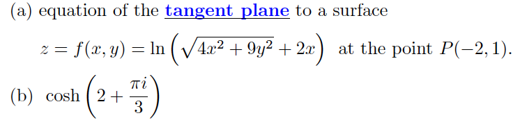 (a) equation of the tangent plane to a surface
2 = f(x, y) =
In (V4x2 + 9y² + 2x ) at the point P(-2,1).
Ti
(b) cosh ( 2+
3
