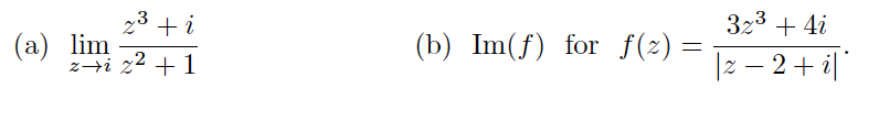 3
323 + 4i
(а) lim
z→i z + 1
(b) Im(f) for f(2)=
|2 – 2+ i|
2
