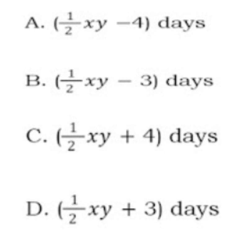 A. (→
-xy -4) days
B. (글
Gxy – 3) days
В.
1
С.
2
C. (Gxy + 4) days
D. (xy + 3) days
2
