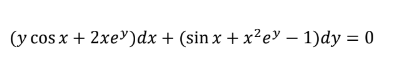 (y cos x + 2xe")dx + (sin x + x²e – 1)dy = 0
