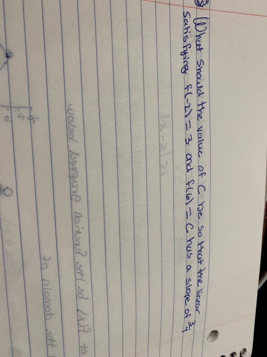 S Ohcet Should the value of c be so that the linear
Sahis fying fl-2)=3 ond fl6)- c has a slope of
70.010mob st
