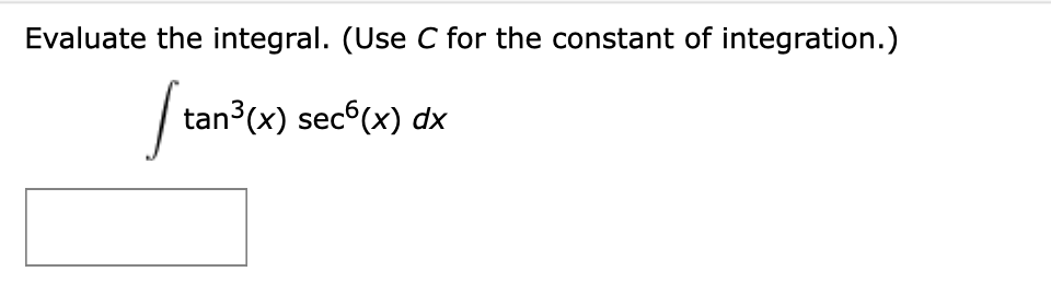 Evaluate the integral. (Use C for the constant of integration.)
tan3(x) sec (x) dx

