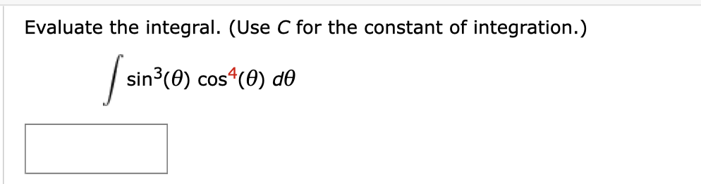 Evaluate the integral. (Use C for the constant of integration.)
sin3(0) cos“(0) de
