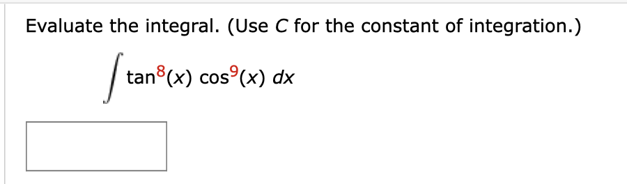 Evaluate the integral. (Use C for the constant of integration.)
| tan (x) cos°(x) dx
