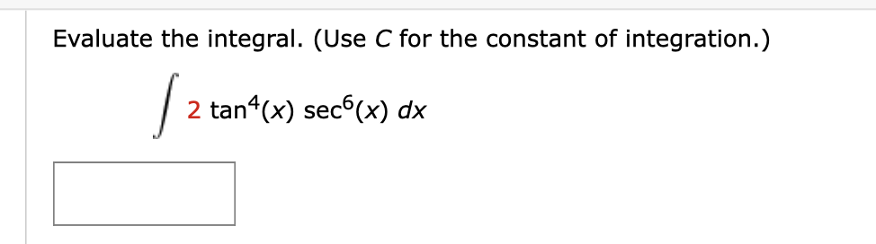 Evaluate the integral. (Use C for the constant of integration.)
| 2 tan*(x) sec (x) dx
