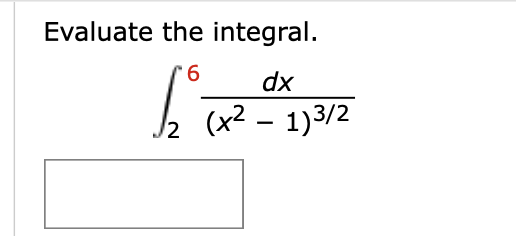 Evaluate the integral.
dx
(x² – 1)3/2
