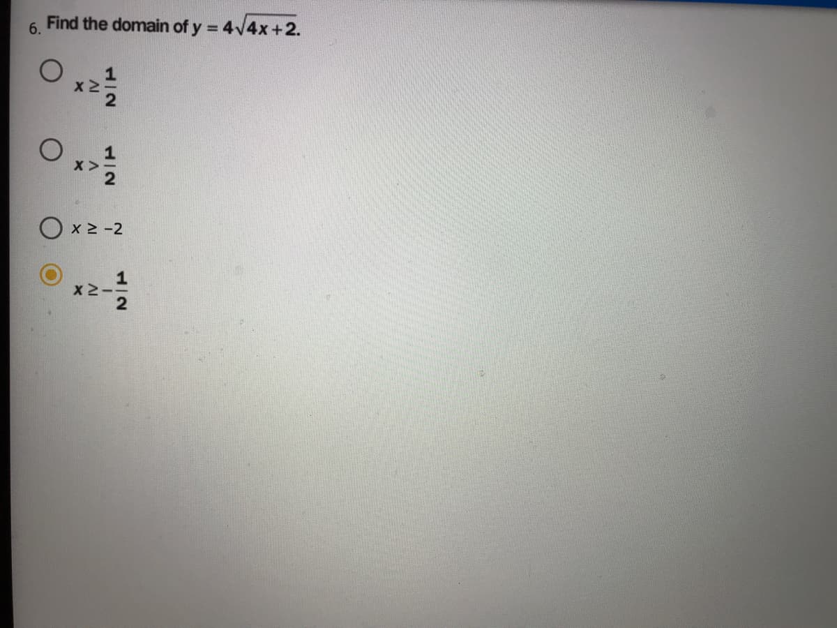 Find the domain of y = 4V4x+2.
6.
O x 2 -2
1/2
