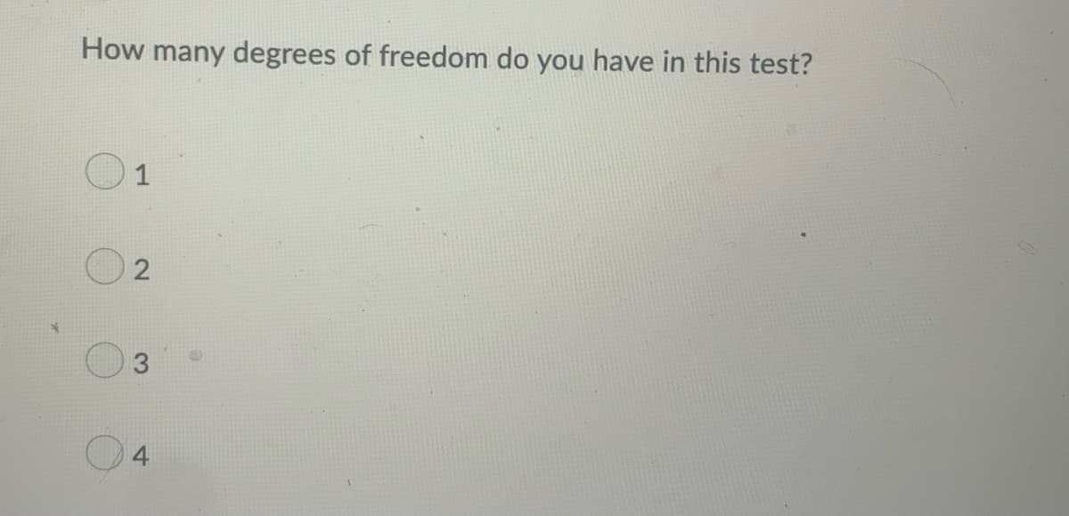 How many degrees of freedom do you have in this test?
1
2
