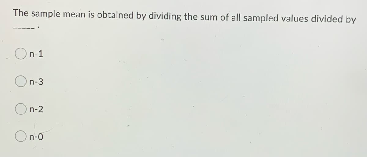 The sample mean is obtained by dividing the sum of all sampled values divided by
On-1
On-3
On-2
On-0
