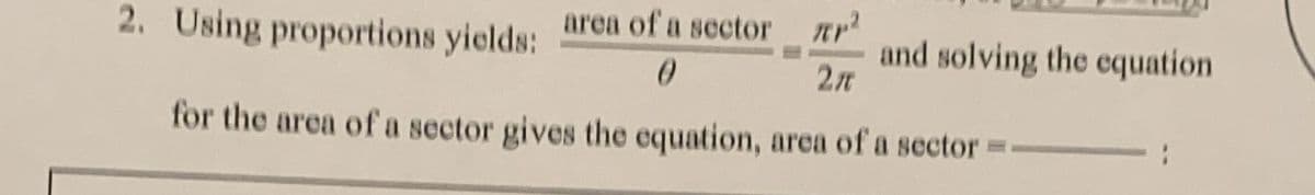 2. Using proportions yields:
area of a sector ar
and solving the equation
2n
for the area of a sector gives the equation, area of a sector =
