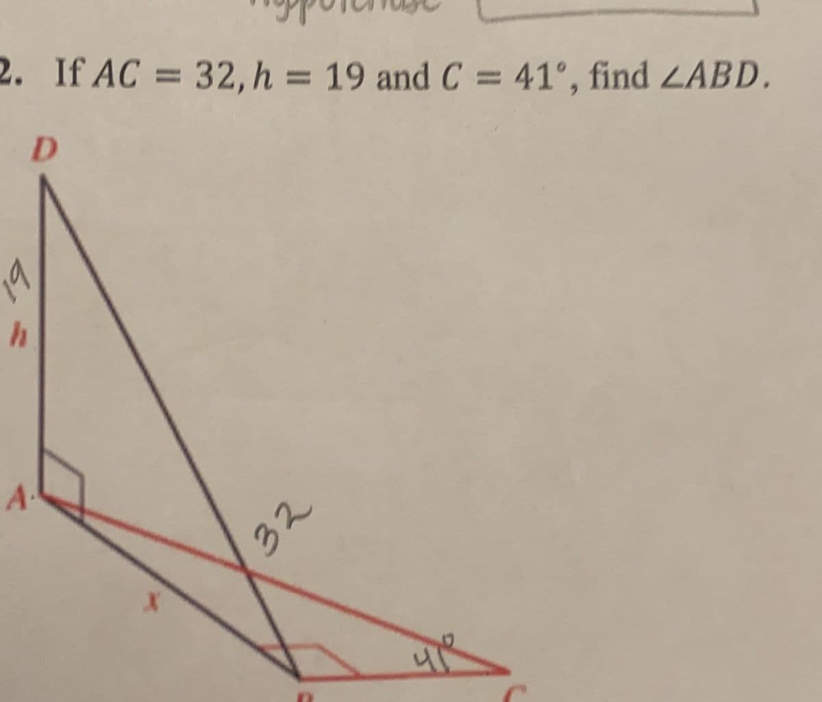 2. If AC = 32, h = 19 and C = 41°, find 2ABD.
%3D
%3D
%3D
D.
19
32
