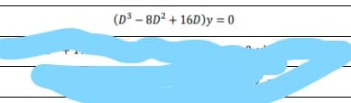 (D³ – 8D² + 16D)y = 0
