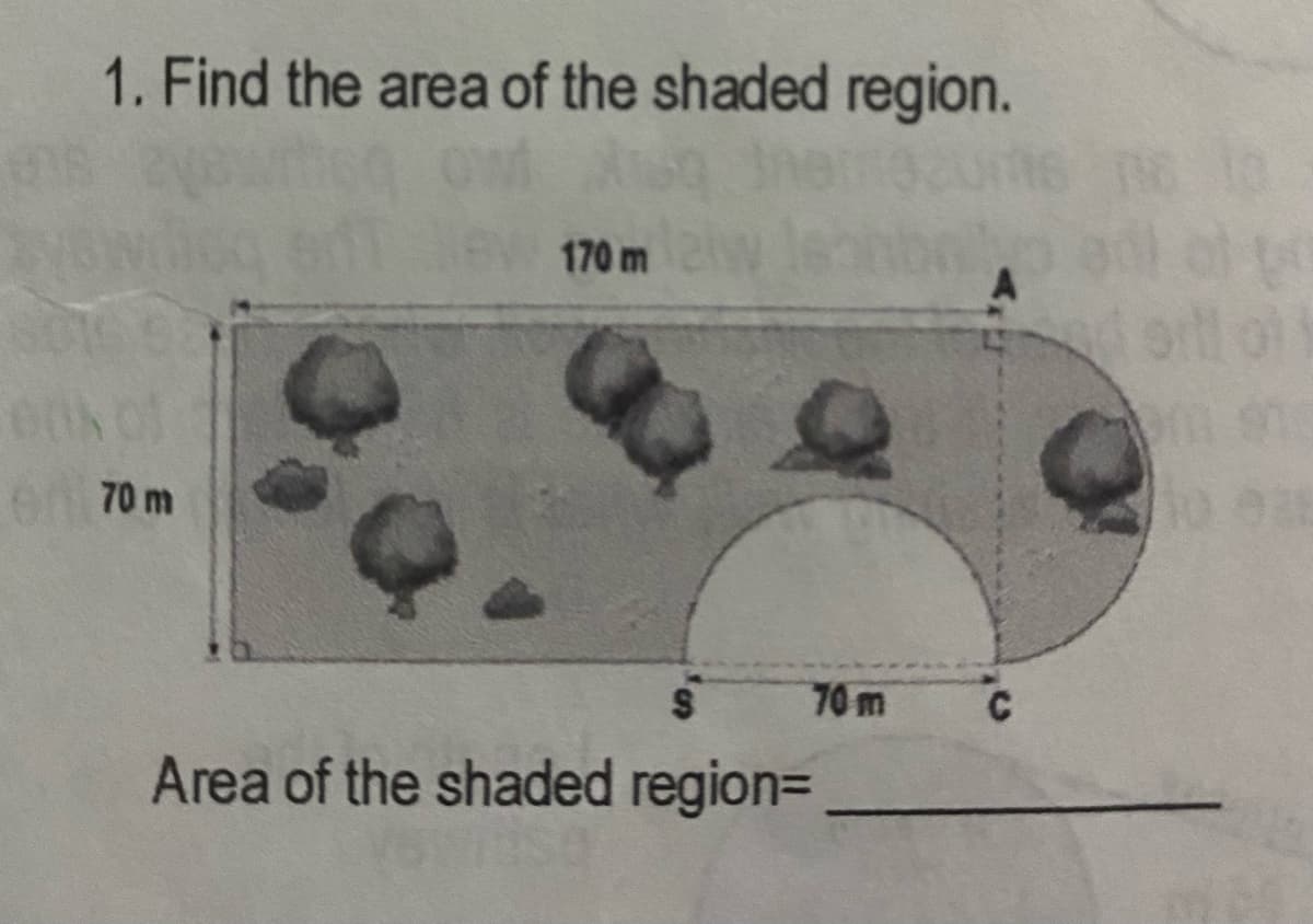 1. Find the area of the shaded region.
170 m
e 70 m
70m
C
Area of the shaded region=
