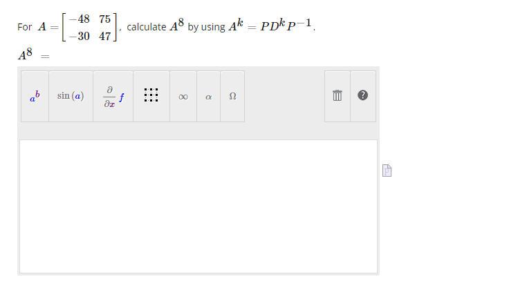 For A
48
ab
-48 75
30 47
sin (a)
di
calculate A8 by using Ak = PDk p-1.
8
R
Ω
B
Az
P