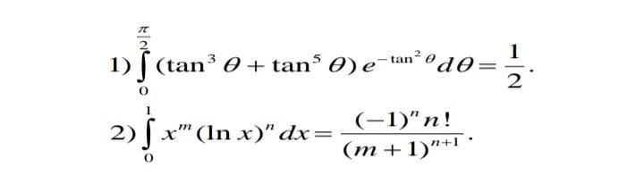 1
1) | (tan3 0+ tan³ 0) e¯ tan´ ºd0=
2) [ x"(In x)" dx=
(-1)" n!
(т+1)"*1*
3D
