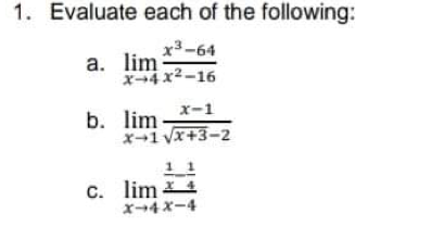 1. Evaluate each of the following:
x3-64
a. lim
X-4x2-16
x-1
b. lim
x-1 vx+3-2
11
C. lim 4
x-4x-4
