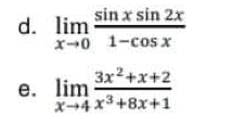 d. lim sin x sin 2x
x0 1-cos x
3x2+x+2
е. lim
x-4x3+8x+1
