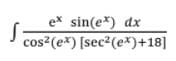 ex sin(e*) dx
cos²(e*) [sec2(e*)+18]
