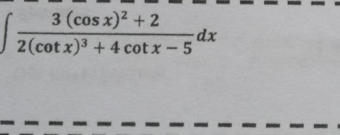 3 (cos x)2 + 2
xp.
J 2(cot x)3 + 4 cot x-5
