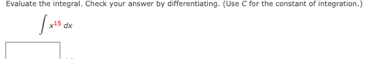 Evaluate the integral. Check your answer by differentiating. (Use C for the constant of integration.)
15 dx
