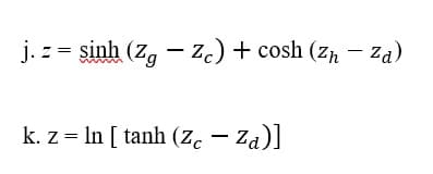 j. z = sinh (Z, – Zc) + cosh (zp – za)
k. z = In [ tanh (z. – Za)]
- Za)]
