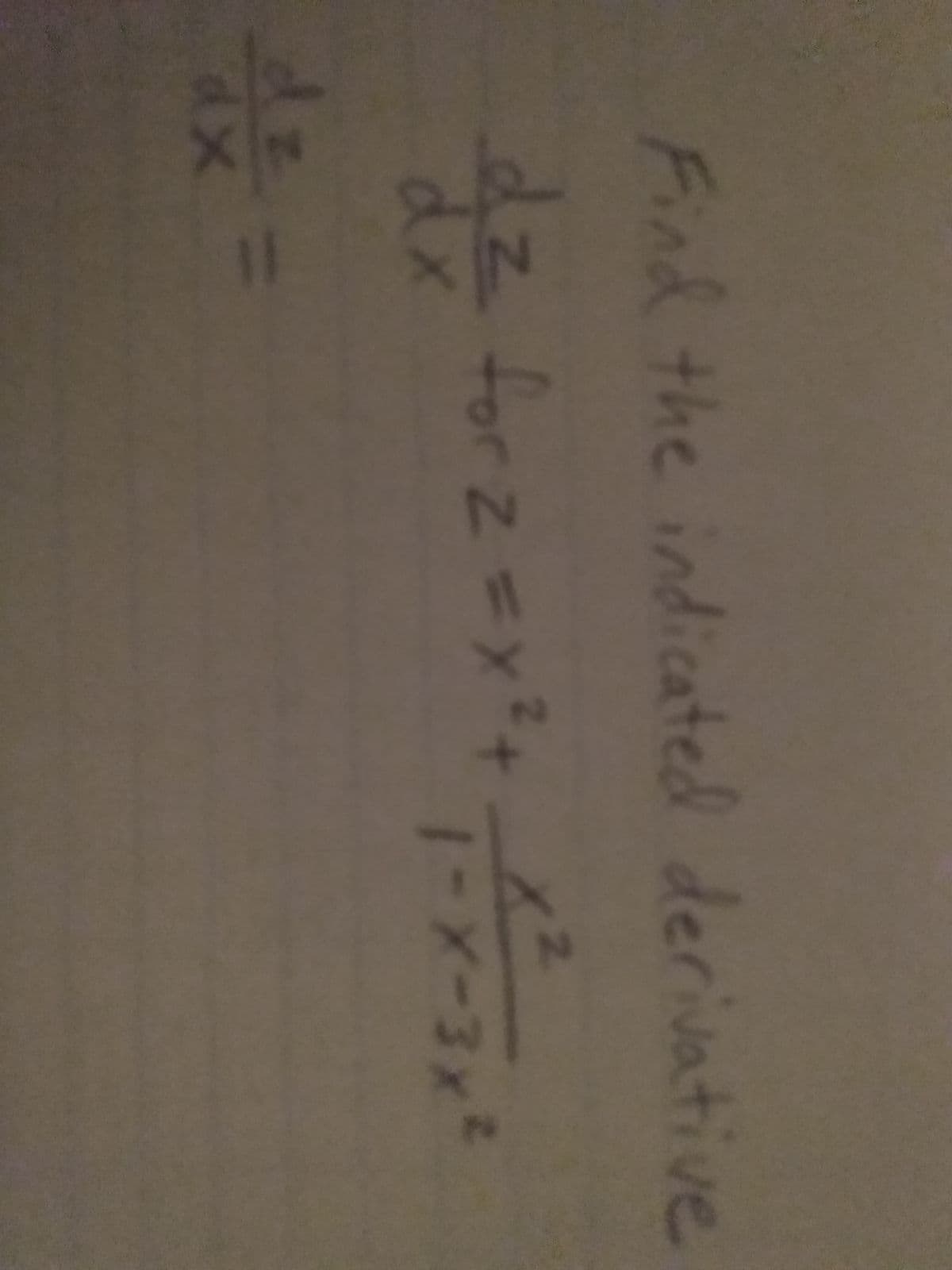 2'
Find the indicated derivative
dz forz=x?+
dx
2.
1-X-3x²
dz-
