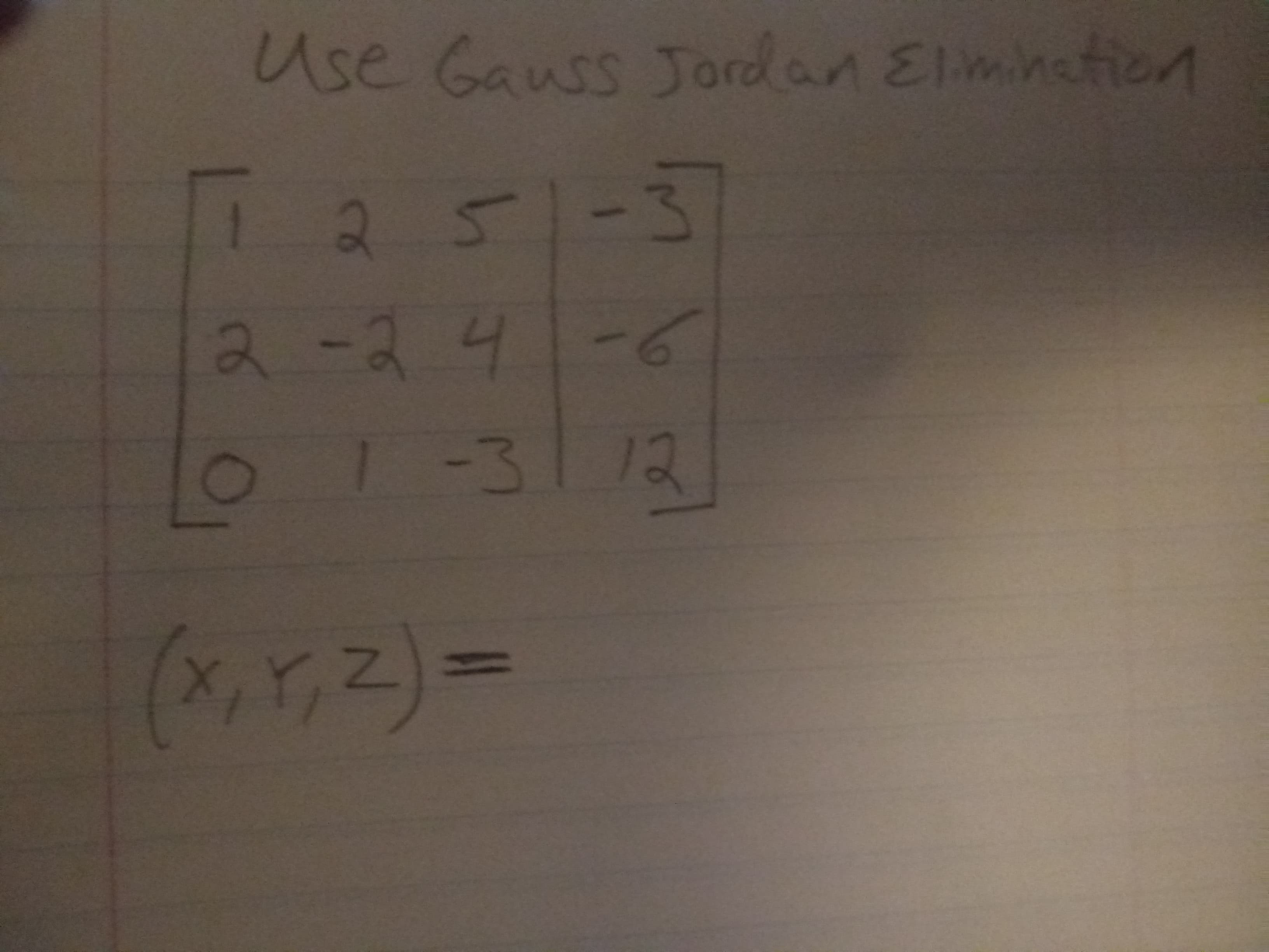 Use Gauss Jordan Elimnafion
1251-3
2-24-6
-3
12
