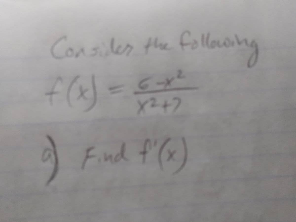 Consiles the fi
ollowhg
2.
6-x
X2+7
Find f'(x)
